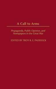 A Call to Arms : Propaganda, Public Opinion, and Newspapers in the Great War (Perspectives on the Twentieth Century)