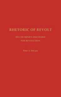 Rhetoric of Revolt : Ho Chi Minh's Discourse for Revolution