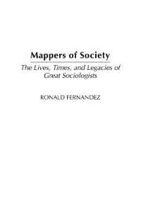 Mappers of Society : The Lives, Times, and Legacies of Great Sociologists