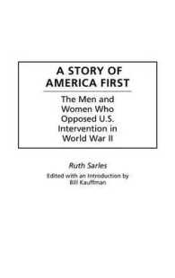 A Story of America First : The Men and Women Who Opposed U.S. Intervention in World War II