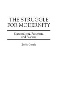 The Struggle for Modernity : Nationalism, Futurism, and Fascism (Italian and Italian American Studies)