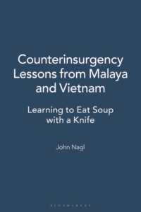 Counterinsurgency Lessons from Malaya and Vietnam : Learning to Eat Soup with a Knife