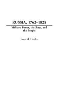 ロシア史：1762-1825年<br>Russia, 1762-1825 : Military Power, the State, and the People