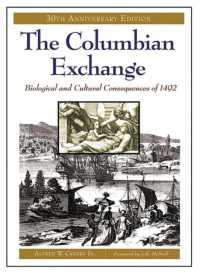 The Columbian Exchange : Biological and Cultural Consequences of 1492, 30th Anniversary Edition