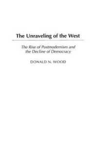 The Unraveling of the West : The Rise of Postmodernism and the Decline of Democracy