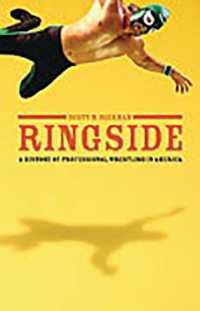 アメリカ・プロレス史<br>Ringside : A History of Professional Wrestling in America