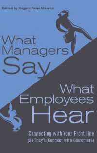 What Managers Say, What Employees Hear : Connecting with Your Front Line (So They'll Connect with Customers)