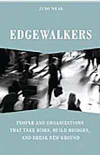 Edgewalkers : People and Organizations That Take Risks, Build Bridges, and Break New Ground