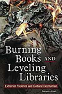 過激派暴力による文化破壊<br>Burning Books and Leveling Libraries : Extremist Violence and Cultural Destruction