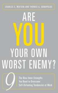 Are You Your Own Worst Enemy? : The Nine Inner Strengths You Need to Overcome Self-Defeating Tendencies at Work