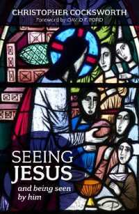 Seeing Jesus : And Being Seen by Him