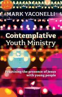 Contemplative Youth Ministry : Practising the Presence of Jesus with Young People （2ND）