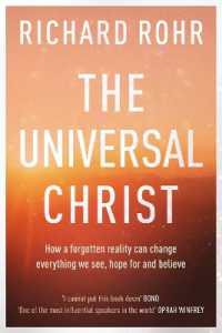 The Universal Christ : How a Forgotten Reality Can Change Everything We See, Hope for and Believe