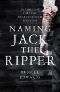 Naming Jack the Ripper: New Crime Scene Evidence， A Stunning Forensic 