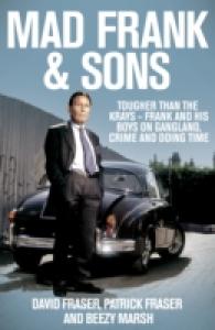 Mad Frank and Sons: Tougher than the Krays， Frank and his boys on gangland， crime and doing time