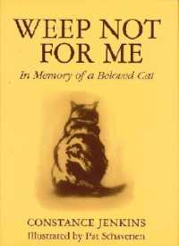 Weep Not for Me : In Memory of a Beloved Cat