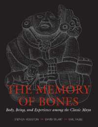The Memory of Bones : Body, Being, and Experience among the Classic Maya