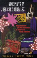 Nine Plays by Jose Cruz Gonzalez : Magical Realism and Mature Themes in Theatre for Young Audiences (Louann Atkins Temple Women & Culture Series) -- P