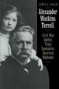 Alexander Watkins Terrell : Civil War Soldier, Texas Lawmaker, American Diplomat (Focus on American History Series)