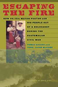 Escaping the Fire : How an Ixil Mayan Pastor Led His People Out of a Holocaust during the Guatemalan Civil War