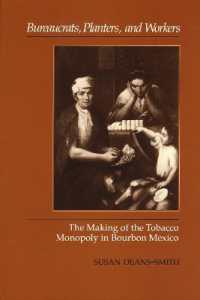 Bureaucrats, Planters, and Workers : The Making of the Tobacco Monopoly in Bourbon Mexico