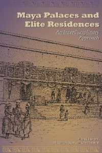 Maya Palaces and Elite Residences : An Interdisciplinary Approach