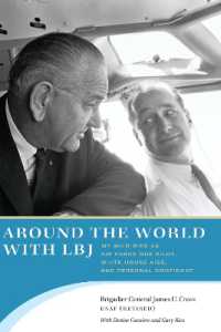 Around the World with LBJ : My Wild Ride as Air Force One Pilot, White House Aide, and Personal Confidant