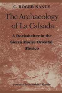 The Archaeology of La Calsada : A Rockshelter in the Sierra Madre Oriental, Mexico (Texas Archaeology and Ethnohistory Series)