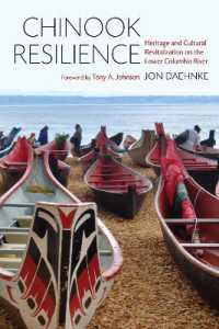 Chinook Resilience : Heritage and Cultural Revitalization on the Lower Columbia River (Indigenous Confluencesindigenous Confluencesindigenous Confluencesindigenous Confluencesindigenous Confluenceschinook Resilience)