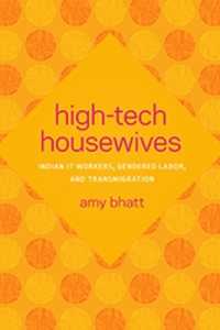 High-Tech Housewives : Indian IT Workers, Gendered Labor, and Transmigration (Global South Asiaglobal South Asiaglobal South Asiaglobal South Asiaglobal South Asiahigh-tech Housewives)