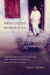 Privileged Minorities : Syrian Christianity, Gender, and Minority Rights in Postcolonial India (Global South Asiaglobal South Asiaglobal South Asiaglobal South Asiaglobal South Asiaprivileged Minorities)