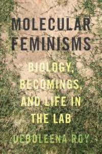 Molecular Feminisms : Biology, Becomings, and Life in the Lab (Feminist Technosciencesfeminist Technosciencesfeminist Technosciencesfeminist Technosciencesfeminist Technosciencesmolecular Feminisms)
