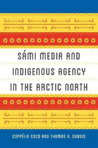 Sámi Media and Indigenous Agency in the Arctic North (New Directions in Scandinavian Studies)