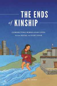 The Ends of Kinship : Connecting Himalayan Lives between Nepal and New York (Global South Asiaglobal South Asiaglobal South Asiaglobal South Asiaglobal South Asiathe Ends of Kinship)
