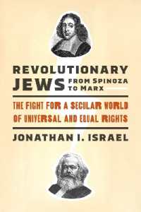 Revolutionary Jews from Spinoza to Marx : The Fight for a Secular World of Universal and Equal Rights (Samuel and Althea Stroum Lectures in Jewish Studiessamuel and Althea Stroum Lectures in Jewish Studiessamuel and Althea Stroum Lectures in Jewish S