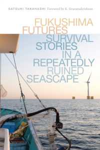 原発と漁業の未来：3.11後の常盤海域の民族誌<br>Fukushima Futures : Survival Stories in a Repeatedly Ruined Seascape (Culture, Place, and Nature)