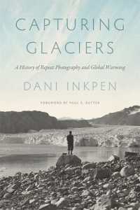 Capturing Glaciers : A History of Repeat Photography and Global Warming (Weyerhaeuser Environmental Booksweyerhaeuser Environmental Booksweyerhaeuser Environmental Booksweyerhaeuser Environmental Booksweyerhaeuser Environmental Bookscapturing Glacier
