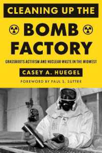 Cleaning Up the Bomb Factory : Grassroots Activism and Nuclear Waste in the Midwest (Cleaning Up the Bomb Factory)