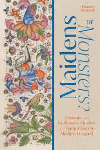 Maidens or Monsters? : Tales of Amazons, Goddesses, Queens and Temptresses in Medieval Manuscripts (Maidens or Monsters?)