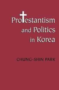 韓国のプロテスタンティズムと政治<br>Protestantism and Politics in Korea (Korean Studies of the Henry M. Jackson School of International Studies)