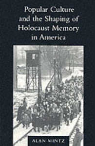 Popular Culture and the Shaping of Holocaust Memory in America (Popular Culture and the Shaping of Holocaust Memory in America)