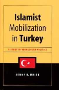 Islamist Mobilization in Turkey : A Study in Vernacular Politics (Islamist Mobilization in Turkey)