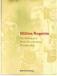 Milton Rogovin : The Making of a Social Documentary Photographer (Milton Rogovin)