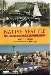 Native Seattle : Histories from the Crossing-Over Place (Weyerhaeuser Environmental Booksweyerhaeuser Environmental Booksweyerhaeuser Environmental Booksweyerhaeuser Environmental Booksweyerhaeuser Environmental Booksnative Seattle)