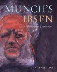 ムンクとイプセン<br>Munch's Ibsen : A Painter's Visions of a Playwright (New Directions in Scandinavian Studies)