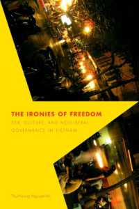 The Ironies of Freedom : Sex, Culture, and Neoliberal Governance in Vietnam (Critical Dialogues in Southeast Asian Studiescritical Dialogues in Southeast Asian Studiescritical Dialogues in Southeast Asian Studiescritical Dialogues in Southeast Asian