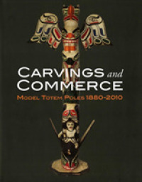 Carvings and Commerce : Model Totem Poles, 1880-2010 (Carvings and Commerce)