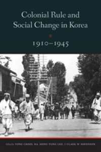 日本統治時代の朝鮮における植民地支配と社会変動<br>Colonial Rule and Social Change in Korea, 1910-1945 (Center for Korea Studies Publicationscenter for Korea Studies Publicationscenter for Korea Studies Publicationscenter for Korea Studies Publicationscenter for Korea Studies Publicationscolonial Rul