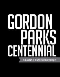 Gordon Parks Centennial : His Legacy at Wichita State University (Gordon Parks Centennial)