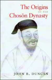 The Origins of the Choson Dynasty (Korean Studies of the Henry M. Jackson School of International Studies)
